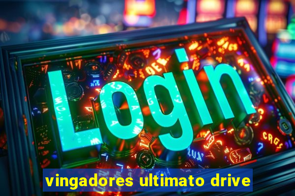 vingadores ultimato drive